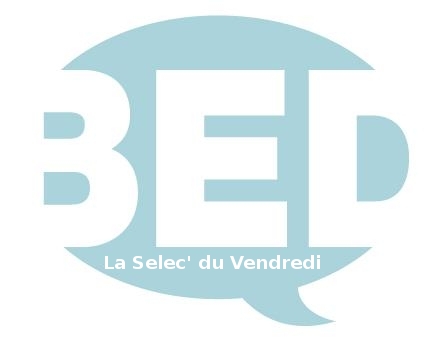 La Selec' du Vendredi La Selec' du Vendredi